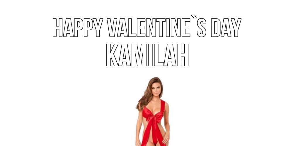 Greetings card с именем, Kamilah Happy Valentine`s Day с днем Святого Валентина парня поздравить Greetings with text for free download 